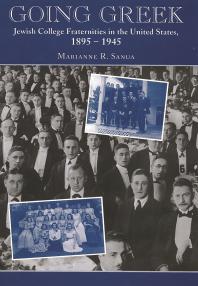 Going Greek : Jewish College Fraternities in the United States, 1895-1945