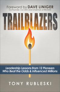 Trailblazers : Leadership Lessons from 12 Pioneers Who Beat the Odds and Influenced Millions
