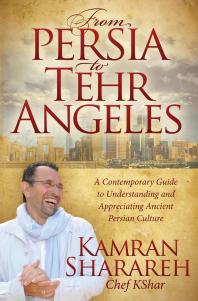 From Persia to Tehr Angeles : A Contemporary Guide to Understanding and Appreciating Ancient Persian Culture