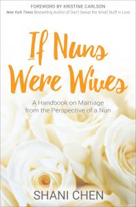 If Nuns Were Wives : A Handbook on Marriage from the Perspective of a Nun