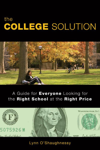 The College Solution: A Guide for Everyone Looking for the Right School at the Right Price
