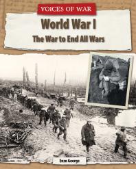 World War I : The War to End All Wars