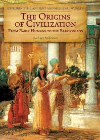 The Origins of Civilization : From Early Humans to the Babylonians