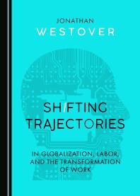Shifting Trajectories in Globalization, Labor, and the Transformation of Work