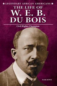 The Life of W. E. B. du Bois : Civil Rights Champion