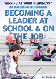 Step-By-Step Guide to Becoming a Leader at School and on the Job