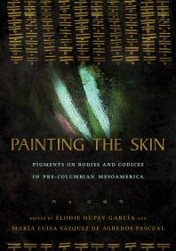 Painting the Skin : Pigments on Bodies and Codices in Pre-Columbian Mesoamerica