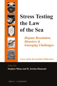 Stress Testing the Law of the Sea : Dispute Resolution, Disasters and Emerging Challenges