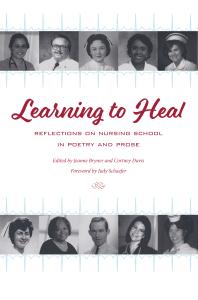 Learning to Heal : Reflections on Nursing School in Poetry and Prose
