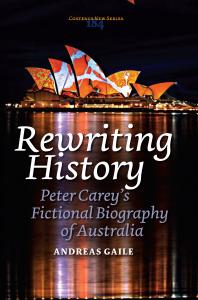 Rewriting History : Peter Carey's Fictional Biography of Australia