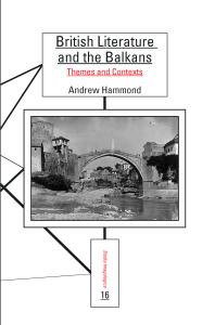 British Literature and the Balkans : Themes and Contexts
