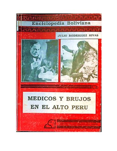 Médicos y brujos en el Alto Perú. Datos y meditaciones sobre la medicina colonial