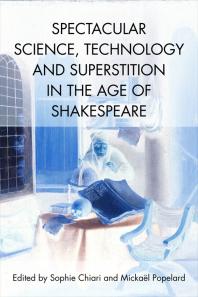 Spectacular Science, Technology and Superstition in the Age of Shakespeare