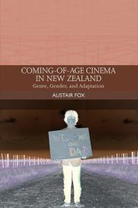 Coming-Of-Age Cinema in New Zealand : Genre, Gender and Adaptation in a National Cinema