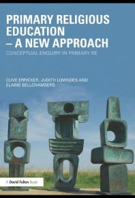 Primary Religious Education - a New Approach : Conceptual Enquiry in Primary RE