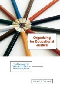 Organizing for Educational Justice : The Campaign for Public School Reform in the South Bronx