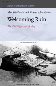 Welcoming Ruin : The Civil Rights Act Of 1875