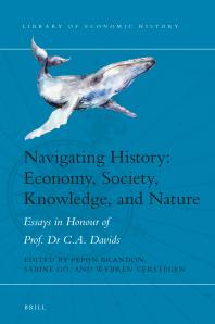 Navigating History: Economy, Society, Knowledge, and Nature : Essays in Honour of Prof. Dr. C. A. Davids