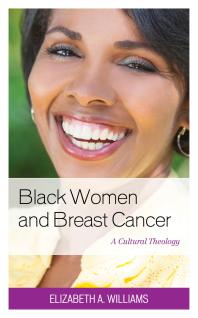 Black Women and Breast Cancer : A Cultural Theology