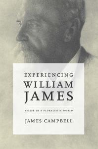 Experiencing William James : Belief in a Pluralistic World