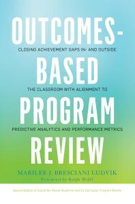 Outcomes-Based Program Review : Closing Achievement Gaps in- and Outside the Classroom with Alignment to Predictive Analytics and Performance Metrics