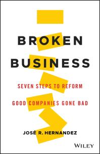 Broken Business : Seven Steps to Reform Good Companies Gone Bad