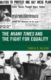 The Miami Times and the Fight for Equality : Race, Sport, and the Black Press, 1948-1958