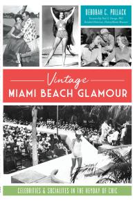 Vintage Miami Beach Glamor : Celebrities and Socialites in the Heyday of Chic