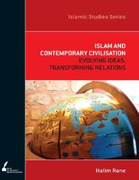 Islam and Contemporary Civilisation : Evolving Ideas, Transforming Relations