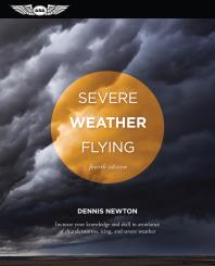 Severe Weather Flying : Increase your knowledge and skill to avoid thunderstorms, icing and severe weather