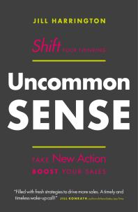 Uncommon Sense : Shift Your Thinking. Take New Action. Boost Your Sales