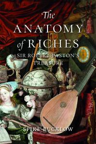 The Anatomy of Riches : Sir Robert Paston's Treasure
