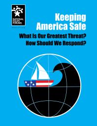 Keeping America Safe : What Is Our Greatest Threat? How Should We Respond?