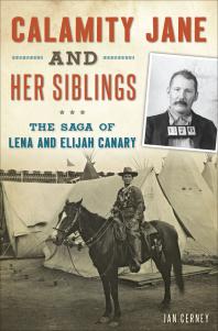 Calamity Jane and Her Siblings : The Saga of Lena and Elijah Canary
