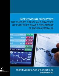 Incentivising Employees : The Theory, Policy and Practice of Employee Share Ownership Plans in Australia