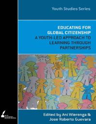 Educating for Global Citizenship : A Youth-Led Approach to Learning Through Partnerships
