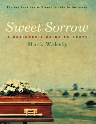 Sweet Sorrow : A Beginner's Guide to Death