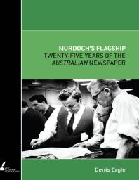 Murdoch's Flagship : Twenty-Five Years of the Australian Newspaper
