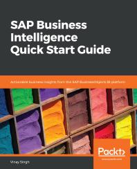 SAP Business Intelligence Quick Start Guide : Actionable Business Insights from the SAP BusinessObjects BI Platform