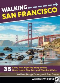Walking San Francisco : 35 Savvy Tours Exploring Steep Streets, Grand Hotels, Dive Bars, and Waterfront Parks