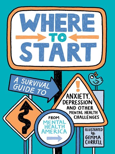 Where to Start : A Survival Guide to Anxiety, Depression, and Other Mental Health Challenges