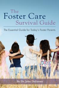 The Foster Care Survival Guide : The Essential Guide for Today's Foster Parents