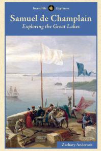 Samuel de Champlain : Exploring the Great Lakes