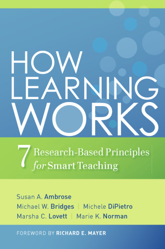 How Learning Works: Seven Research-Based Principles for Smart Teaching