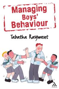 Managing Boys' Behaviour : How to Deal with It - and Help Them Succeed!