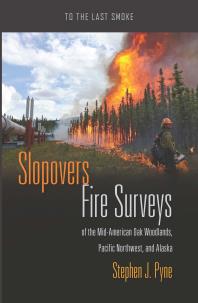 Slopovers : Fire Surveys of the Mid-American Oak Woodlands, Pacific Northwest, and Alaska