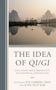 The Idea of Qi/Gi : East Asian and Comparative Philosophical Perspectives