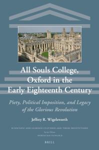 All Souls College, Oxford in the Early Eighteenth Century : Piety, Political Imposition, and Legacy of the Glorious Revolution