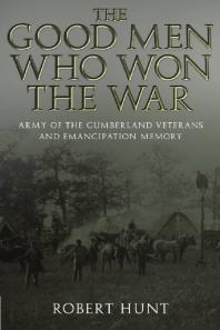 The Good Men Who Won the War : Army of the Cumberland Veterans and Emancipation Memory