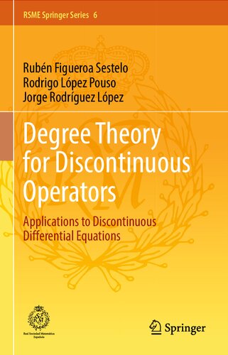 Degree Theory for Discontinuous Operators: Applications to Discontinuous Differential Equations (RSME Springer Series, 6)